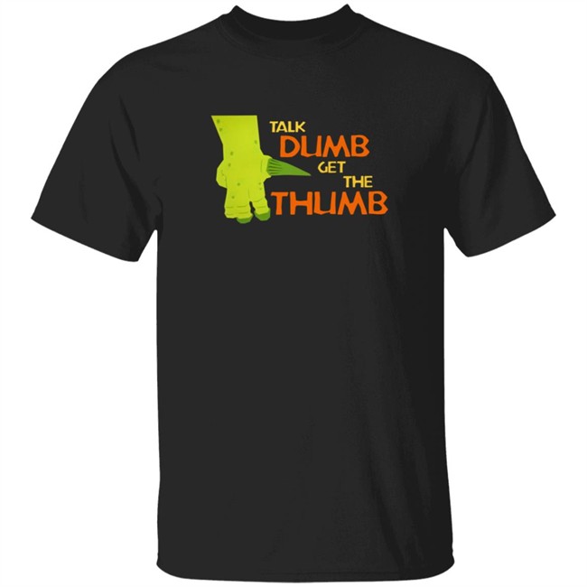 Your Dinosaurs Are Wrong Talk Dumb Get The Thumb Shirt