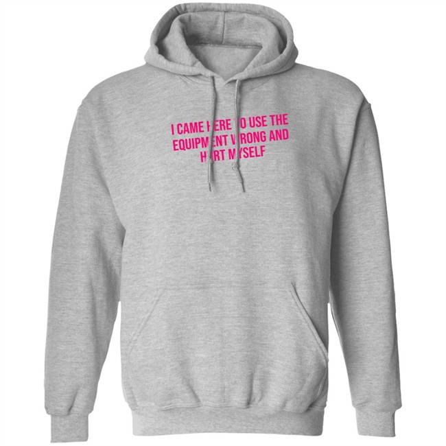 Maggie Winters I Came Here To Use The Equipment Wrong Shirt Maggie Winters I Came Here To Use The Equipment Wrong Shirt