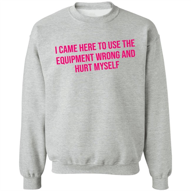 Maggie Winters I Came Here To Use The Equipment Wrong Shirt Maggie Winters I Came Here To Use The Equipment Wrong Shirt