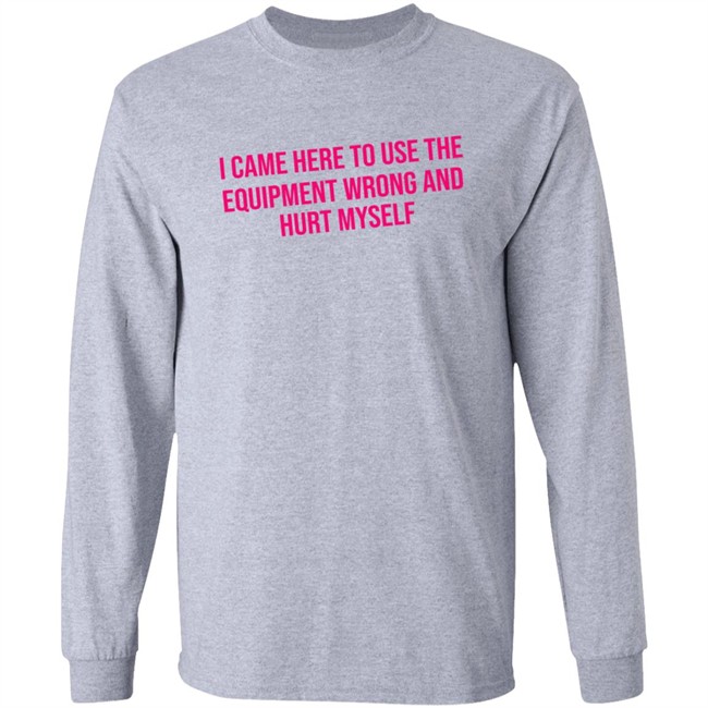 Maggie Winters I Came Here To Use The Equipment Wrong Shirt Maggie Winters I Came Here To Use The Equipment Wrong Shirt