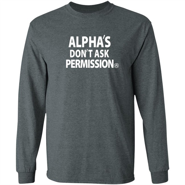 Alpha American Merch Alpha's Don't Ask Permission T Shirt Alpha American Merch Alpha's Don't Ask Permission T Shirt