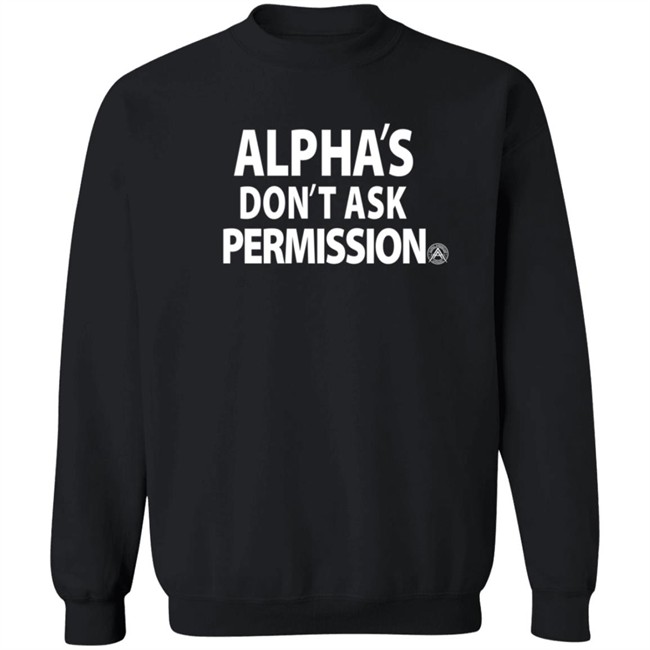Alpha American Merch Alpha's Don't Ask Permission T Shirt Alpha American Merch Alpha's Don't Ask Permission T Shirt