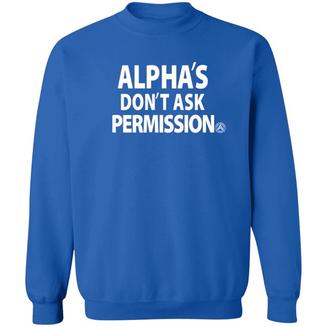 Alpha American Merch Alpha's Don't Ask Permission T Shirt Alpha American Merch Alpha's Don't Ask Permission T Shirt