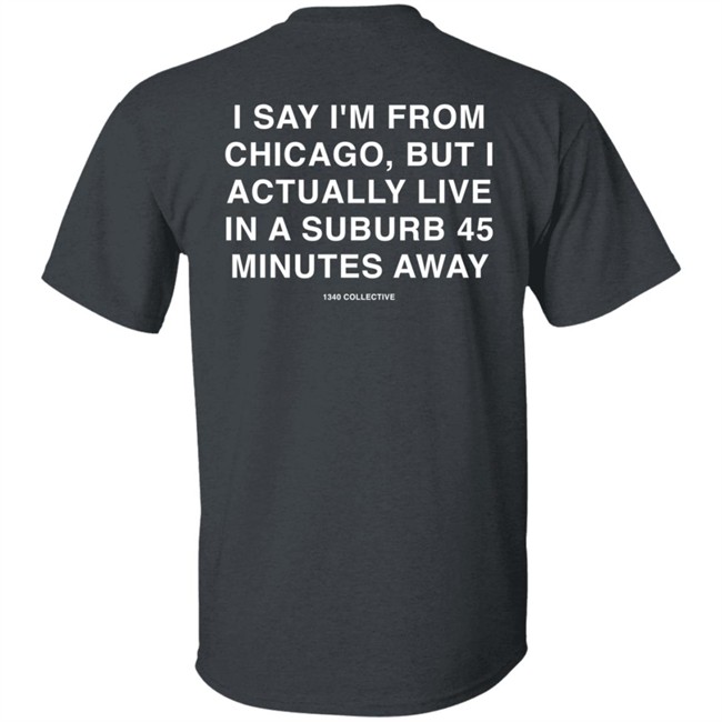 1340Collective 1340 Shore Drive I Say I’m From Chicago Shirt 1340Collective 1340 Shore Drive I Say I’m From Chicago Shirt