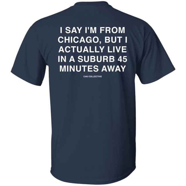 1340Collective 1340 Shore Drive I Say I’m From Chicago Shirt 1340Collective 1340 Shore Drive I Say I’m From Chicago Shirt