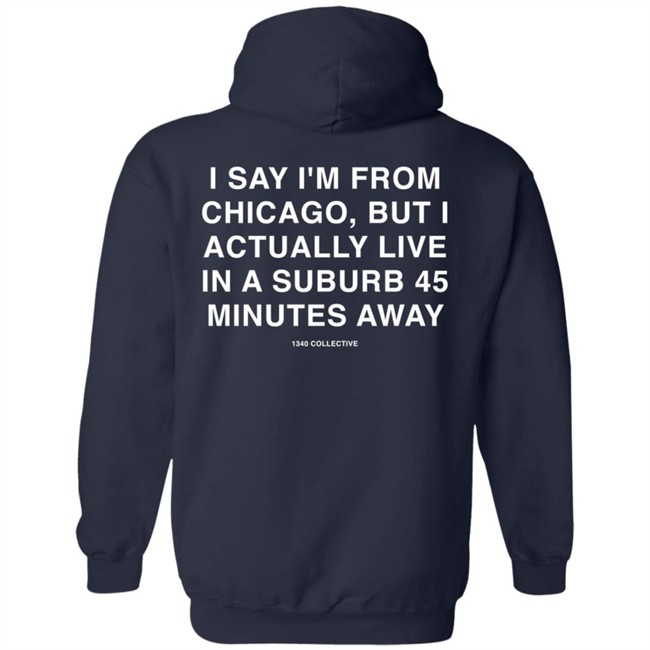 1340Collective 1340 Shore Drive I Say I’m From Chicago Shirt 1340Collective 1340 Shore Drive I Say I’m From Chicago Shirt