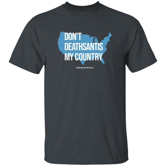 Governor Who Don't Deathsantis My Country Meidastouch Shirt Governor Who Don't Deathsantis My Country Meidastouch Shirt