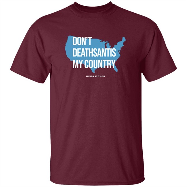 Governor Who Don't Deathsantis My Country Meidastouch Shirt Governor Who Don't Deathsantis My Country Meidastouch Shirt