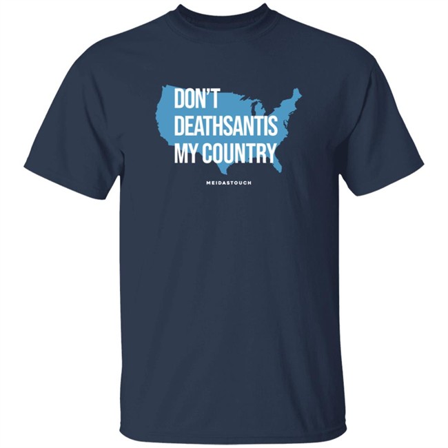 Governor Who Don't Deathsantis My Country Meidastouch Shirt Governor Who Don't Deathsantis My Country Meidastouch Shirt