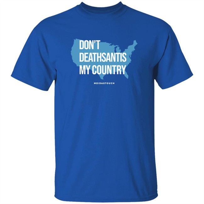 Governor Who Don't Deathsantis My Country Meidastouch Shirt Governor Who Don't Deathsantis My Country Meidastouch Shirt
