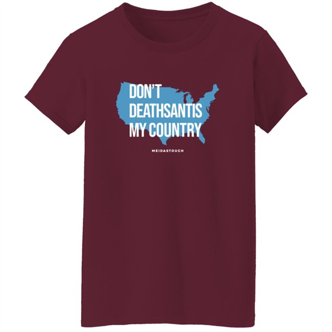 Governor Who Don't Deathsantis My Country Meidastouch Shirt Governor Who Don't Deathsantis My Country Meidastouch Shirt