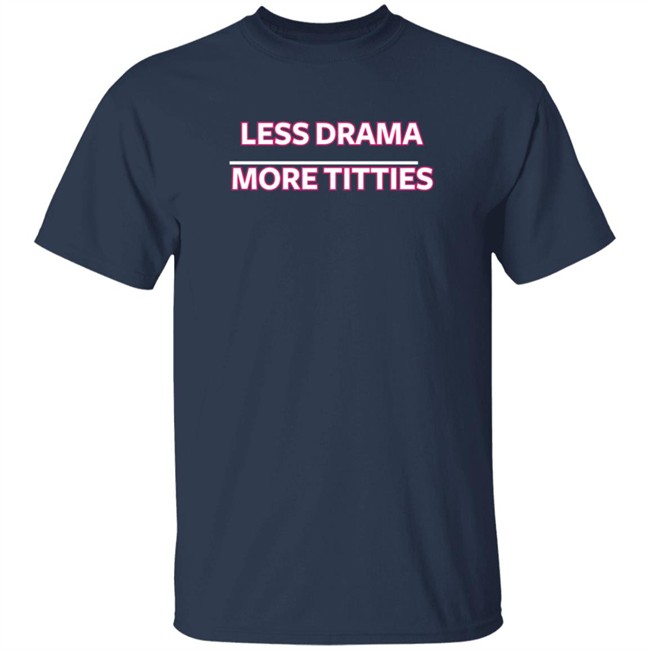 Ashley D Less Drama More Titties Shirt Ashley D Less Drama More Titties Shirt