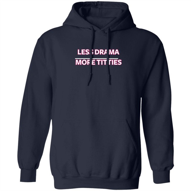 Ashley D Less Drama More Titties Shirt Ashley D Less Drama More Titties Shirt