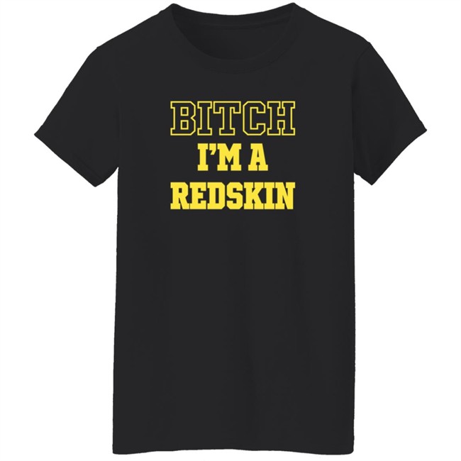 Bitch I'm A Redskin T Shirt Tim Meek Duc - Bitch I'm A Redskin T Shirt Tim Meek