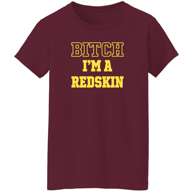 Bitch I'm A Redskin T Shirt Tim Meek Duc - Bitch I'm A Redskin T Shirt Tim Meek