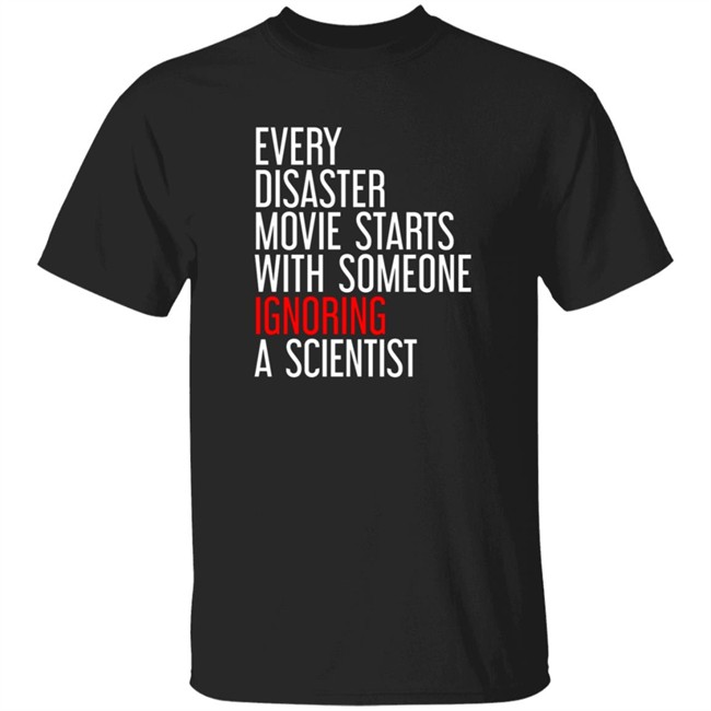 Krishna Komanduri Redmolotov Merch Every Disaster Movie Starts With Someone Ignoring A Scientist T-Shirt