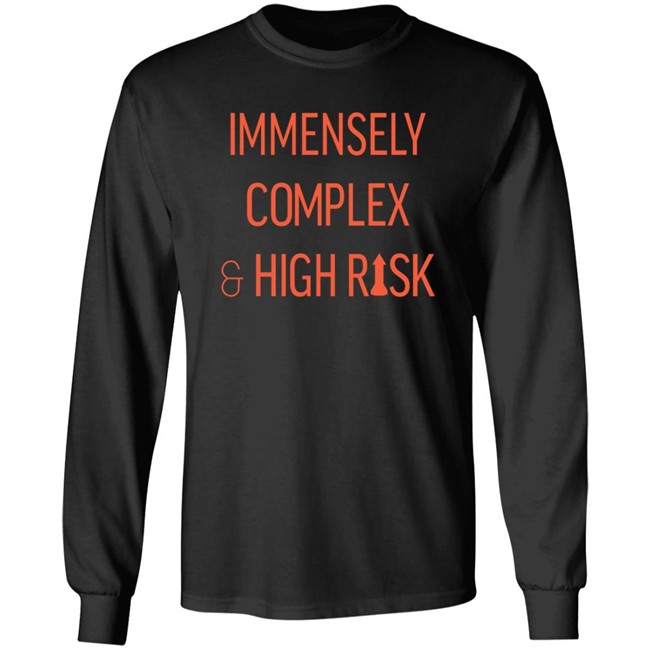 Immensely Complex & High Risk T Shirt Immensely Complex & High Risk T Shirt