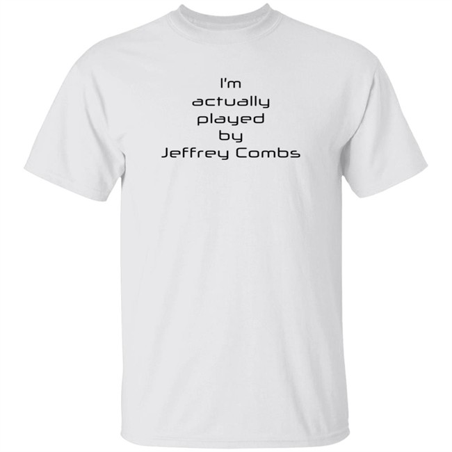 Duc - Star Trek I’M Actually Played By Jeffrey Combs T Shirt Sean Ferrick