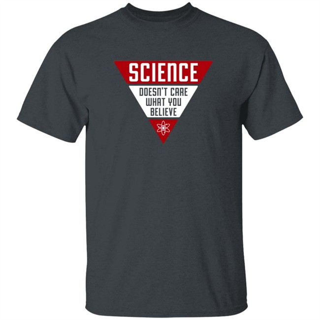 Famous In Real Life Merch Science Doesn't Care What You Believe Shirt Jennafortruth