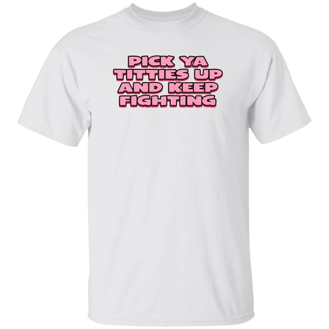 ThuHang - Baystayfit Pick Ya Titties Up And Keep Fighting Shirt