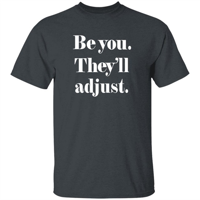 Be You They Will Adjust Shirt Nonso