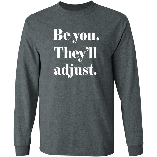 Be You They Will Adjust Shirt Nonso Loan - Be You They Will Adjust Shirt Nonso