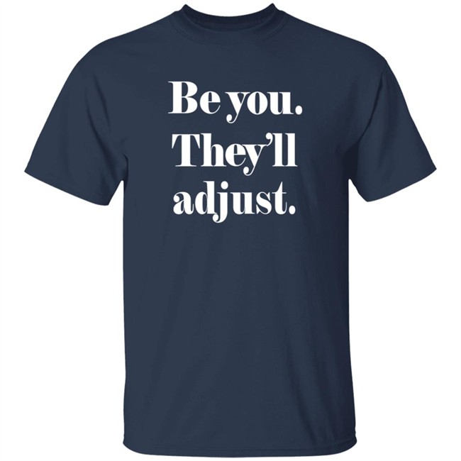 Be You They Will Adjust Shirt Nonso Loan - Be You They Will Adjust Shirt Nonso