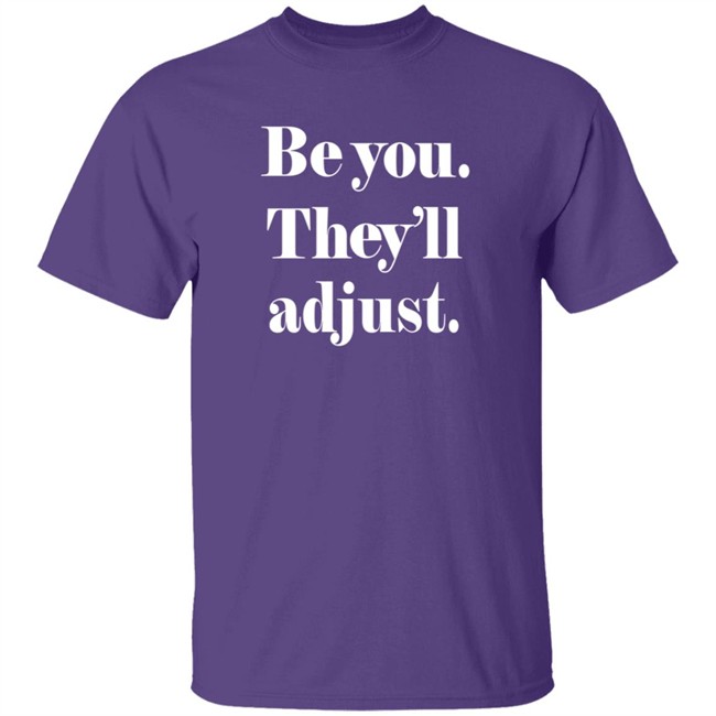 Be You They Will Adjust Shirt Nonso Loan - Be You They Will Adjust Shirt Nonso