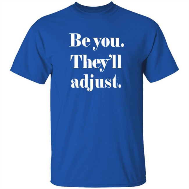 Be You They Will Adjust Shirt Nonso Loan - Be You They Will Adjust Shirt Nonso