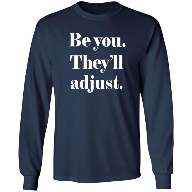 Be You They Will Adjust Shirt Nonso Loan - Be You They Will Adjust Shirt Nonso