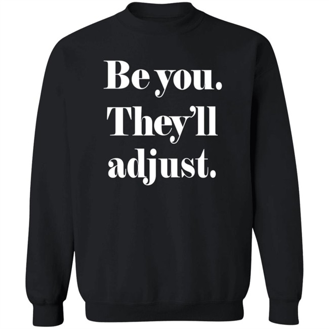 Be You They Will Adjust Shirt Nonso Loan - Be You They Will Adjust Shirt Nonso