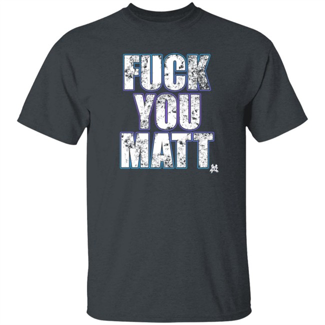The Matt Cardona Fuck You Matt Shirt Gcwrestling Nhung - The Matt Cardona Fuck You Matt Shirt Gcwrestling