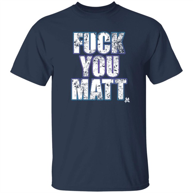 The Matt Cardona Fuck You Matt Shirt Gcwrestling Nhung - The Matt Cardona Fuck You Matt Shirt Gcwrestling