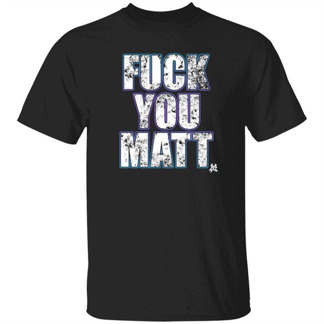 Nhung - The Matt Cardona Fuck You Matt Shirt Gcwrestling