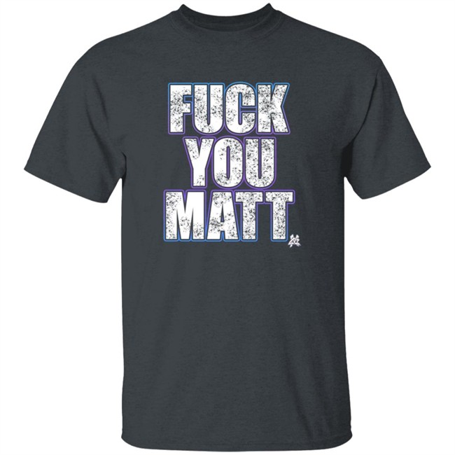 The Matt Cardona Fuck You Matt Shirt GC Wrestling ThuHang - The Matt Cardona Fuck You Matt Shirt GC Wrestling