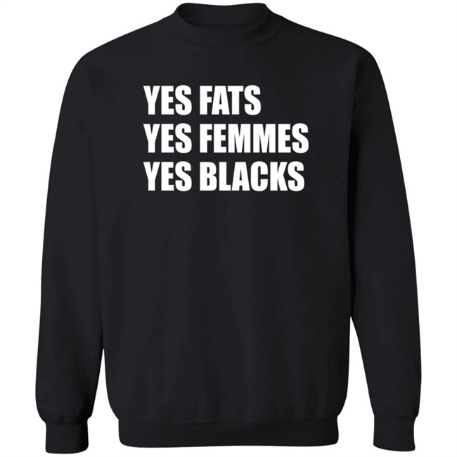 Yes Fats Yes Femmes Yes Blacks T Shirt OptimusTru Duc - Yes Fats Yes Femmes Yes Blacks T Shirt OptimusTru