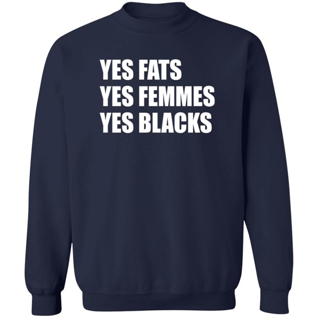 Yes Fats Yes Femmes Yes Blacks T Shirt OptimusTru Duc - Yes Fats Yes Femmes Yes Blacks T Shirt OptimusTru