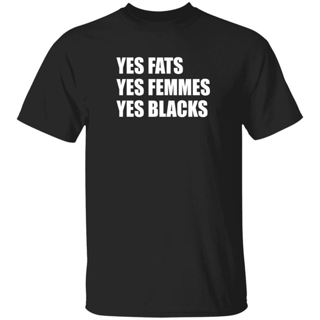 Yes Fats Yes Femmes Yes Blacks T Shirt OptimusTru Yes Fats Yes Femmes Yes Blacks T Shirt OptimusTru