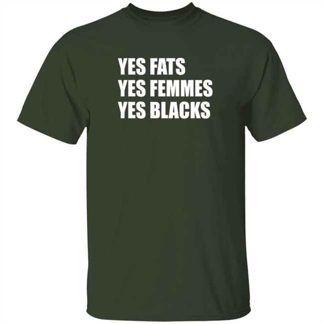Yes Fats Yes Femmes Yes Blacks T Shirt OptimusTru Duc - Yes Fats Yes Femmes Yes Blacks T Shirt OptimusTru