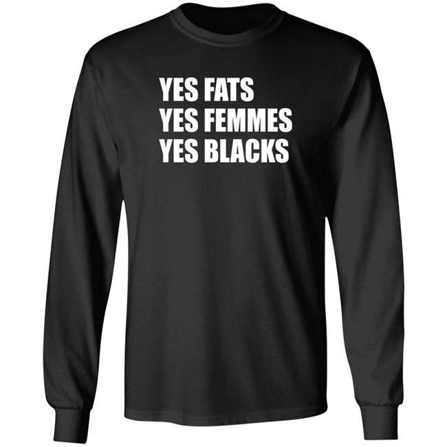 Yes Fats Yes Femmes Yes Blacks T Shirt OptimusTru Duc - Yes Fats Yes Femmes Yes Blacks T Shirt OptimusTru