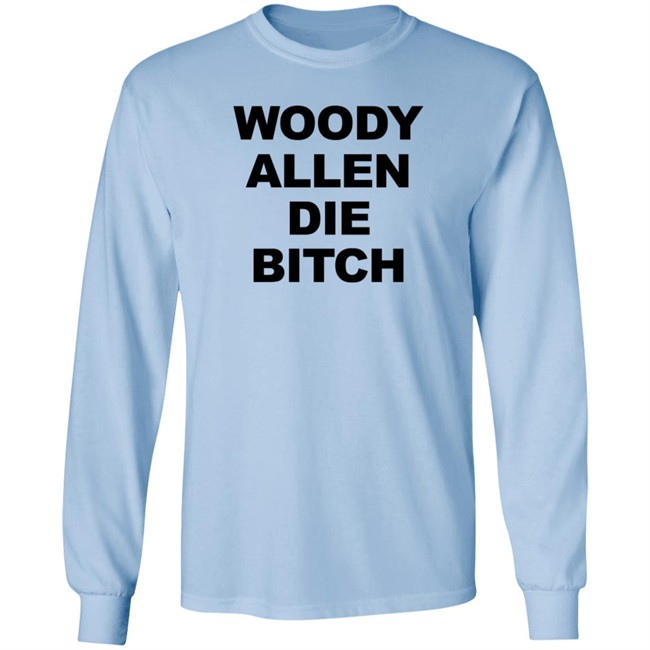 Woody Allen Die Bitch Shirt Rev Wallyworrld Nhung - Woody Allen Die Bitch Shirt Rev Wallyworrld