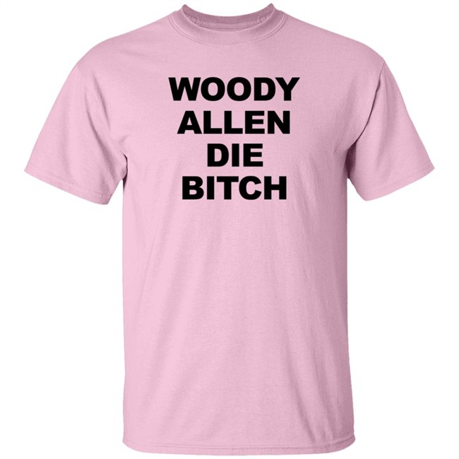 Woody Allen Die Bitch Shirt Rev Wallyworrld Nhung - Woody Allen Die Bitch Shirt Rev Wallyworrld