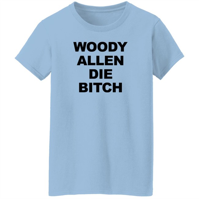 Woody Allen Die Bitch Shirt Rev Wallyworrld Nhung - Woody Allen Die Bitch Shirt Rev Wallyworrld