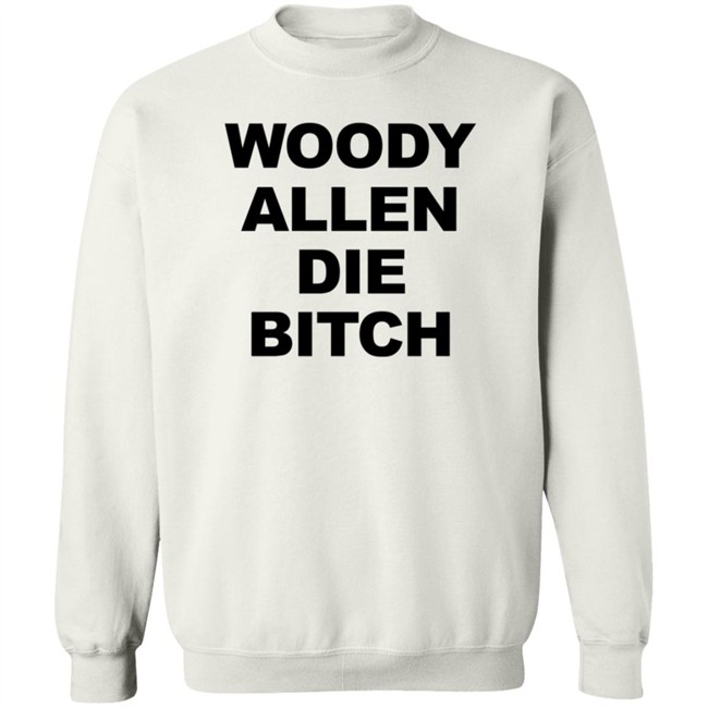 Woody Allen Die Bitch Shirt Rev Wallyworrld Nhung - Woody Allen Die Bitch Shirt Rev Wallyworrld