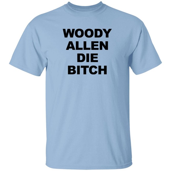 Woody Allen Die Bitch Shirt Rev Wallyworrld Nhung - Woody Allen Die Bitch Shirt Rev Wallyworrld
