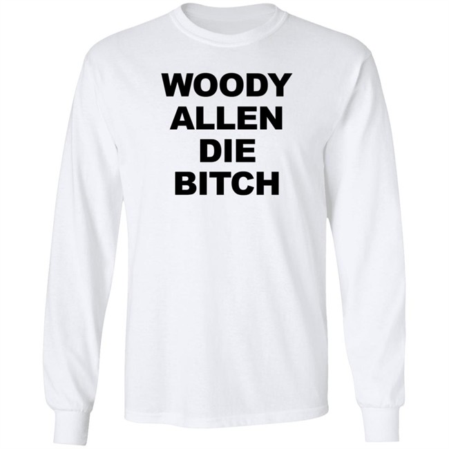 Woody Allen Die Bitch Shirt Rev Wallyworrld Nhung - Woody Allen Die Bitch Shirt Rev Wallyworrld