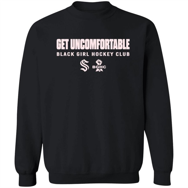 Seattle Kraken Hockey Merch Get Uncomfortable Black Girl Hockey Club Sweatshirt