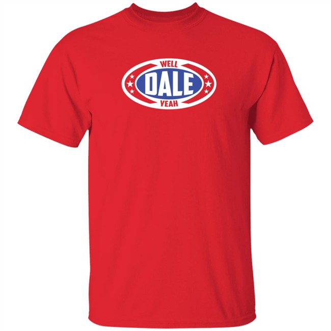 Dale Brisby Merch Well Dale Yeah Badge T Shirt Dale Brisby Merch Well Dale Yeah Badge T Shirt