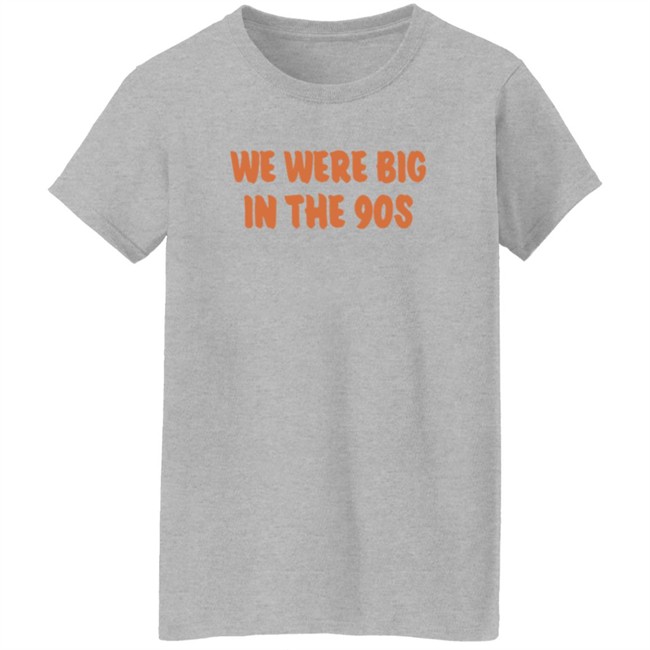 We Were Big In The 90s T Shirt KP Nwgavol Govols Duyen - We Were Big In The 90s T Shirt KP Nwgavol Govols