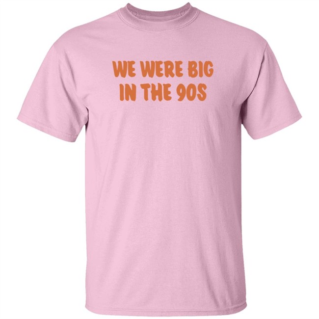 We Were Big In The 90s T Shirt KP Nwgavol Govols Duyen - We Were Big In The 90s T Shirt KP Nwgavol Govols
